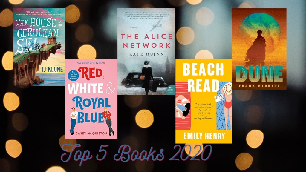 Photo of Top 5 Books of 2020. The House in the Cerulean Sea, Red, White and Royal Blue, The Alice Network, Beach Read and Dune.