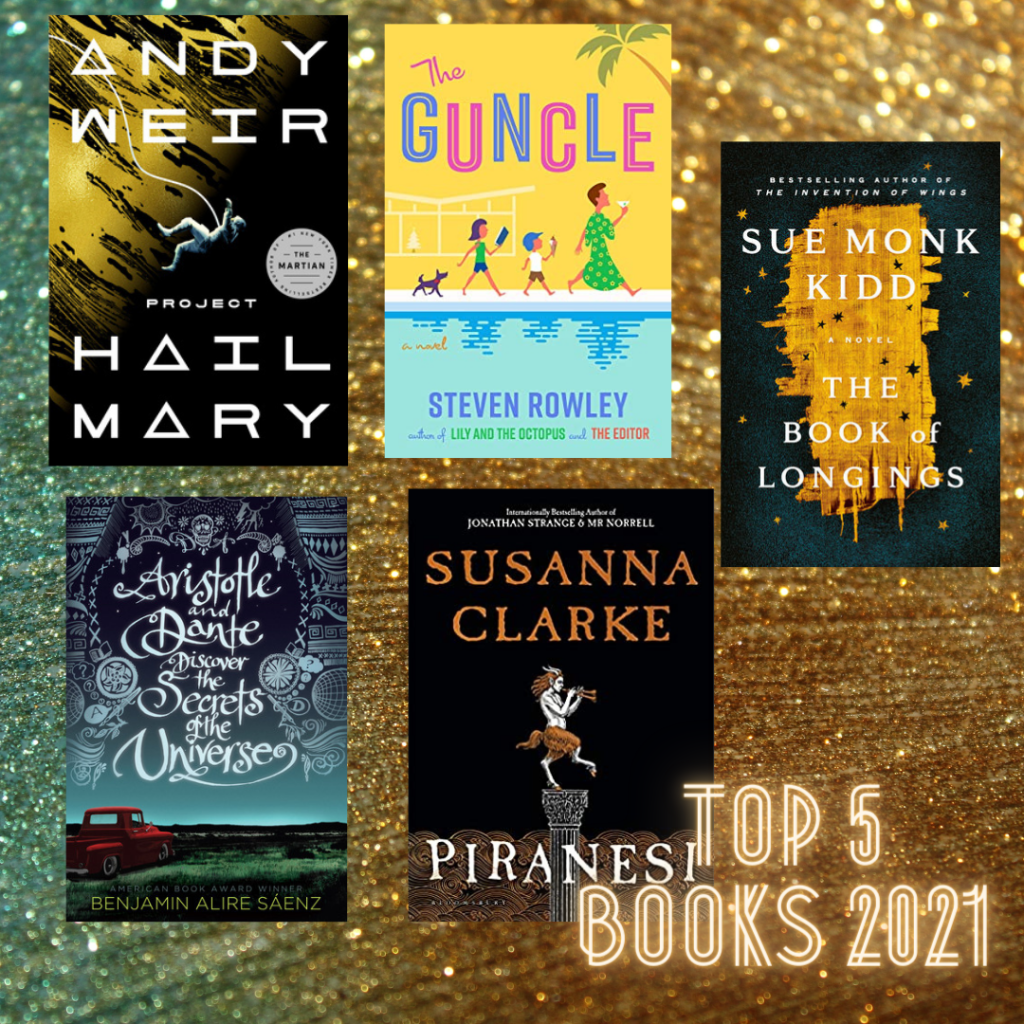 Picture of Top 5 books of 2021. Project Hail Mary, The Guncle, The Book of Longings, Aristotle and Dante Discover the Secrets of the Universe, Piranesi.